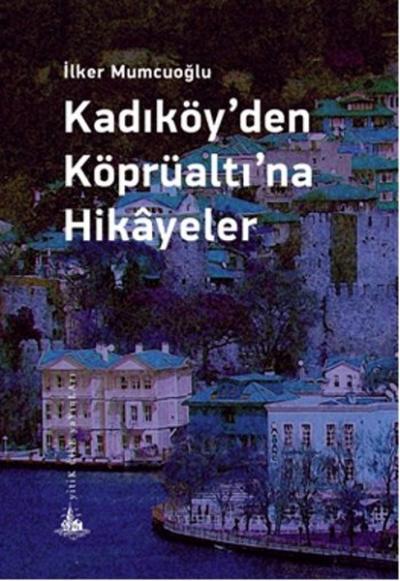 Kadıköy'den Köprüaltı'na Hikayeler İlker Mumcuoğlu