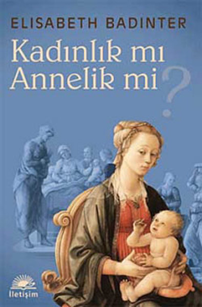 Kadınlık mı Annelik mi Elisabeth Badinter