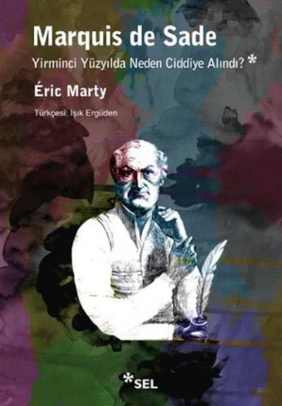 Marquis De Sade: Yirminci Yüzyılda Neden Ciddiye Alındı? Eric Marty