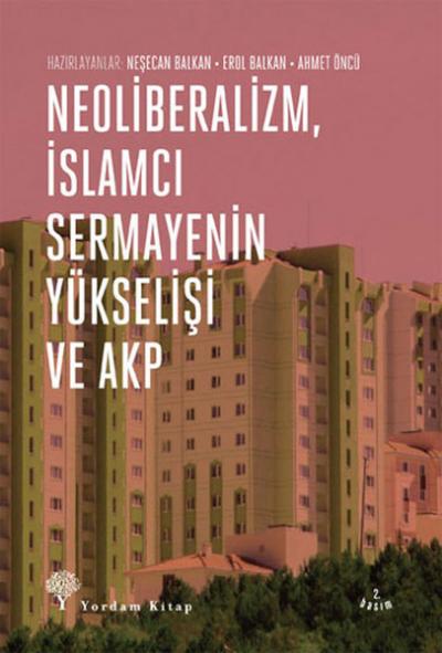 Neoliberalizm,İslamcı Sermayenin Yükselişi ve Akp Neşecan Balkan