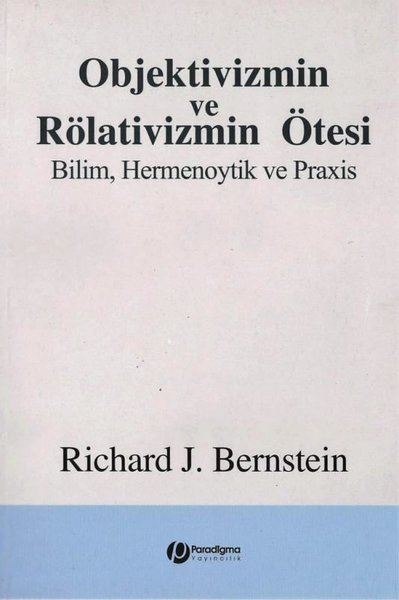 Objektivizmin ve Rölativizmin Ötesi %22 indirimli Richard J. Bernstein