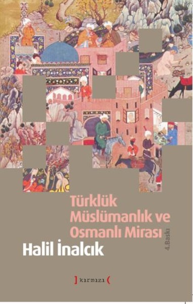 Türklük Müslümanlık ve Osmanlı Mirası Halil İnalcık