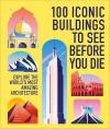 100 Iconic Buildings to See Before You Die (Ciltli)
