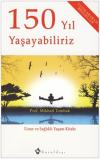 150 Yıl Yaşayabiliriz - Uzun ve Sağlıklı Yaşam Kitabı