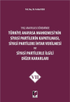 1982 Anayasası Döneminde Türkiye Anayasa Mahkemesi’nin Siyasi Partilerin Kapatılması, Siyasi Partilere İhtar Verilmesi ve Siyasi Partilerle İlgili Diğer Kararları Cilt 7