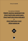 1982 Anayasası Döneminde Türkiye Anayasa Mahkemesi’nin Siyasi Partilerin Kapatılması, Siyasi Partilere İhtar Verilmesi ve Siyasi Partilerle İlgili Diğer Kararları Cilt 3