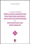 1982 Anayasası Döneminde Türkiye Anayasa Mahkemesi’nin Siyasi Partilerin Kapatılması, Siyasi Partilere İhtar Verilmesi ve Siyasi Partilerle İlgili Diğer Kararları Cilt 6