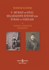 5. Murad’ın Oğlu Selahaddin Efendi’nin Evrak ve Yazıları 2. Cilt (Ciltli)