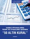 50 Altın Kural - Vadeli Piyasalarda Teori ve Uygulama Işığında