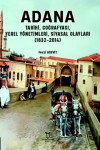 Adana - Tarihi, Coğrafyası, Yerel Yönetimleri, Siyasal Olayları (1832-2014)