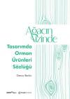 Ağacın İzinde: Tasarımda Orman Ürünleri Sözlüğü