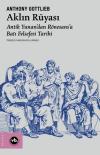 Aklın Rüyası - Antik Yunan'dan Rönesans'a Batı Felsefesi Tarihi