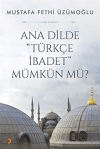Ana Dilde ''Türkçe İbadet'' Mümkün mü?