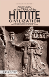 Anatolia: On The Trail Of the Hittite Civilization