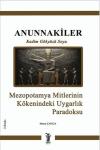Annunnakiler - Kadim Gökyüzü Soyu - Mezopotamya Mmitlerinin Kökenindeki Uygarlık Paradoksu