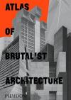 Atlas of Brutalist Architecture : Classic format