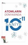 Atomların Dünyasında 10 - 11 Saniye