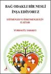 Bağ Odaklı Bir Nesli İnşa Ediyoruz - Eğitmenler ve Öğretmenler İçin El Kitabı