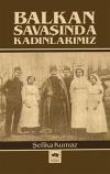 Balkan Savaşında Kadınlarımız