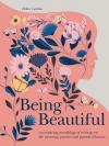 Being Beautiful: An inspiring anthology of wit and wisdom on what it means to be beautiful  (Ciltli)