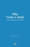 Bilgi Varlık ve Ahlak - İslam Metafiziğine Yeni Teklifler