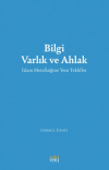 Bilgi Varlık ve Ahlak -İslam Metafiziğine Yeni Teklifler-
