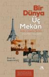Bir Dünya Üç Mekan: Anılar ve Seyahat Yazıları (Menemen - Paris - Şam)
