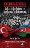 Bir Kardeşlik Destanı - Kafkas İslam Ordusu ve Azerbaycanın Bağımsızlığı (Ciltli)