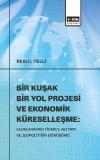 Bir Kuşak Bir Yol Projesi ve Ekonomik Küreselleşme: Uluslararası Ticaret Altyapı ve Jeopolitiğin Dö