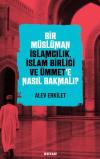 Bir Müslüman İslamcılık İslam Birliği ve Ümmet'e Nasıl Bakmalı?