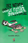Biz Neden Böyle Futbol Oynuyoruz