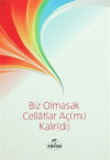 Biz Olmasak Cellatlar Aç(mı) Kalır(dı)
