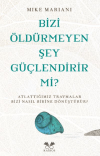 Bizi Öldürmeyen Şey Güçlendirir Mi?
