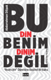 Bu Din Benim Dinim Değil ("Resmi Din" Öğretisine Eleştirel Bir Bakış)