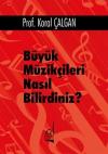 Büyük Müzikçileri Nasıl Bilirdiniz? (Ciltli)