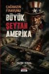 Çağımızın Firavunu Büyük Şeytan Amerika