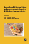 Çocuk Oyun Eğitiminde Dikkat ve Konsantrasyon Çalışmaları: El - Göz Koordinasyon Gelişimi