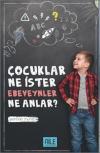 Çocuklar Ne İster Ebeveynler Ne Anlar?