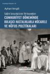 Cumhuriyet Döneminde Bulaşıcı Hastalıklarla Mücadele ve Nüfus Politikaları - Sağlık Sosyolojisinin İ
