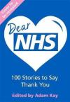Dear NHS: 100 Stories to Say Thank You Edited by Adam Kay (Ciltli)