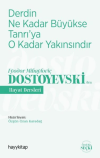Derdin Ne Kadar Büyükse Tanrı’ya O Kadar Yakınsındır - Fyodor Mihayloviç Dostoyevski‘Den Hayat Dersleri