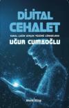 Dijital Cehalet - Sanal Çağın Gerçek Yüzünü Görebilmek