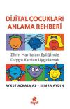 Dijital Çocukları Anlama Rehberi - Zihin Haritaları Eşliğinde Duygu Kartları Uygulamalı