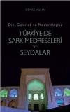 Din Gelenek ve Modernleşme-Türkiye'de Şark Medreseleri ve Seydalar