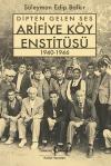 Dipten Gelen Ses - Arifiye Köy Enstitüsü 1940-1946