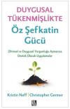 Duygusal Tükenmişlikte Öz Şefkatin Gücü - Zihinsel ve Duygusal Yorgunluğunuzu Aşmanıza Destek Olacak Uygulamalar