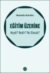 Eğitim Üzerine: Neydi? Nedir? Ne Olacak?