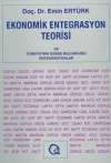 Ekonomik Entegrasyon Teorisi ve Türkiye’nin İçinde Bulunduğu Entegrasyonlar