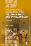 Elite Configuratıons and Clusters Of Power: The Ulema, Waqf, and Ottoman State (1789‐1839)