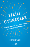 Etkili Oyuncular - Liderliği Nasıl Ele Alır, Daha Büyük Oynar ve Etkinizi Artırırsınız?